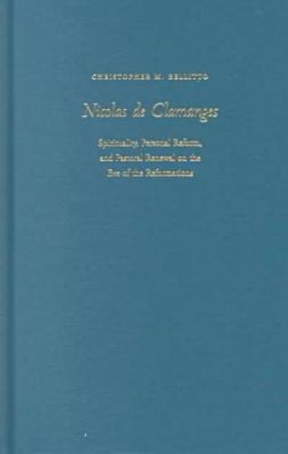 Cover image for Nicolas De Clamanges: Spirituality, Personal Reform and Pastoral Renewal on the Eve of the Reformations