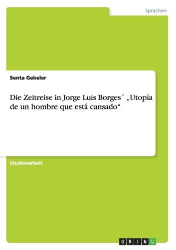 Cover image for Die Zeitreise in Jorge Luis Borges  Utopia de un hombre que esta cansado