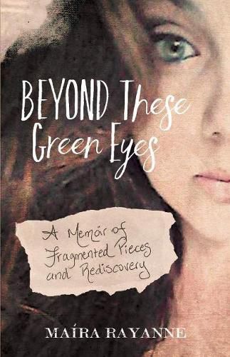 Cover image for Beyond These Green Eyes: A Memoir of Fragmented Pieces and Rediscovery