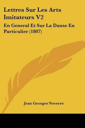 Cover image for Lettres Sur Les Arts Imitateurs V2: En General Et Sur La Danse En Particulier (1807)