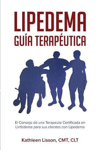 Cover image for Lipedema Gu a Terap utica: El Consejo de Una Terapeuta Certificada En Linfedema Para Sus Clientes Con Lipedema