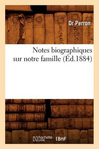 Cover image for Notes Biographiques Sur Notre Famille, (Ed.1884)