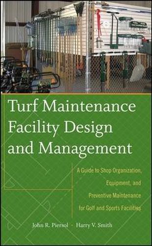 Cover image for Turf Maintenance Facility Design and Management: A Guide to Shop Organization, Equipment, and Preventive Maintenance for Golf and Sports Facilities