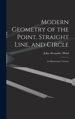 Cover image for Modern Geometry of the Point, Straight Line, and Circle