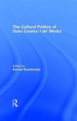 Cover image for The Cultural Politics of Duke Cosimo I de' Medici