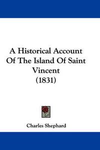 Cover image for A Historical Account Of The Island Of Saint Vincent (1831)
