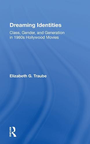Cover image for Dreaming Identities: Class, Gender, And Generation In 1980s Hollywood Movies
