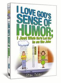 Cover image for I Love God's Sense of Humor; I Just Wish He'd Let Me in on the Joke