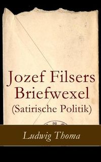 Cover image for Jozef Filsers Briefwexel (Satirische Politik): Briefwexel eines bayrischen Landtagsabgeordneten