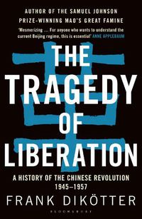 Cover image for The Tragedy of Liberation: A History of the Chinese Revolution 1945-1957