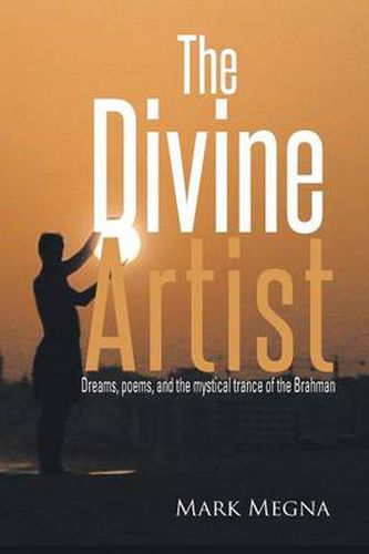 The Divine Artist: Dreams, Poems, and the Mystical Trance of the Brahman