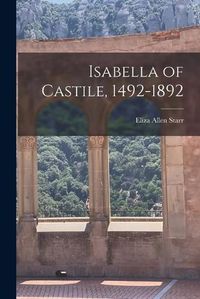 Cover image for Isabella of Castile, 1492-1892