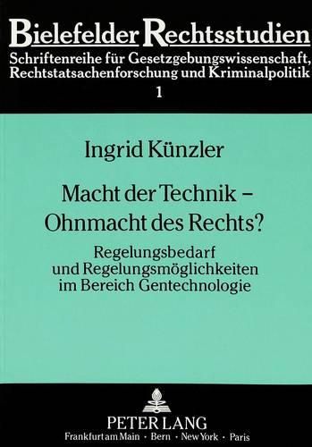 Macht Der Technik - Ohnmacht Des Rechts?: Regelungsbedarf Und Regelungsmoeglichkeiten Im Bereich Gentechnologie