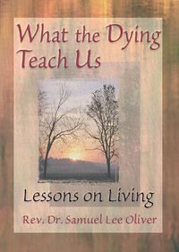 Cover image for What the Dying Teach Us: Lessons on Living
