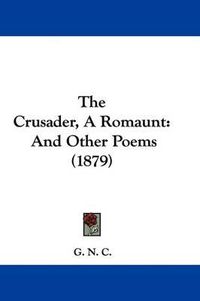 Cover image for The Crusader, a Romaunt: And Other Poems (1879)