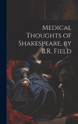 Cover image for Medical Thoughts of Shakespeare, by B.R. Field