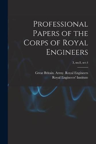 Professional Papers of the Corps of Royal Engineers; 3, no.8, ser.4