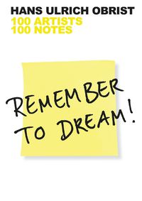 Cover image for Remember to Dream!: 100 Artists, 100 Notes