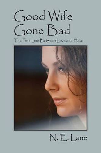 Cover image for Good Wife Gone Bad: The Fine Line Between Love and Hate