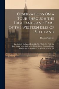 Cover image for Observations On a Tour Through the Highlands and Part of the Western Isles of Scotland