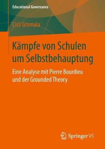 Kampfe von Schulen um Selbstbehauptung: Eine Analyse mit Pierre Bourdieu und der Grounded Theory