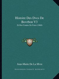 Cover image for Histoire Des Dvcs de Bovrbon V3: Et Des Comtes de Forez (1868)