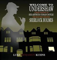 Cover image for Welcome To Undershaw - A Brief History of Arthur Conan Doyle: The Man Who Created Sherlock Holmes