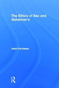 Cover image for The Ethics of Sex and Alzheimer's