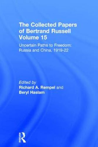 Cover image for The Collected Papers of Bertrand Russell, Volume 15: Uncertain Paths to Freedom: Russia and China 1919-1922