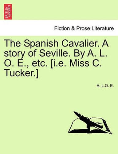 Cover image for The Spanish Cavalier. a Story of Seville. by A. L. O. E., Etc. [I.E. Miss C. Tucker.]