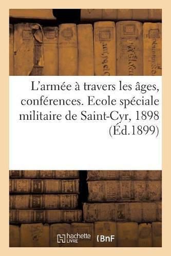 Cover image for L'Armee A Travers Les Ages, Conferences. Ecole Speciale Militaire de Saint-Cyr, 1898