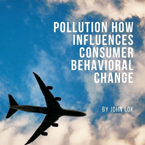 Cover image for Pollution How Influences Consumer Behavioral Change