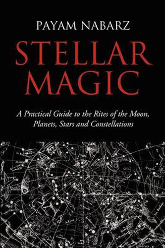 Cover image for Stellar Magic: A Practical Guide to Performing Rites and Ceremonies to the Moon, Planets, Stars and Constellations
