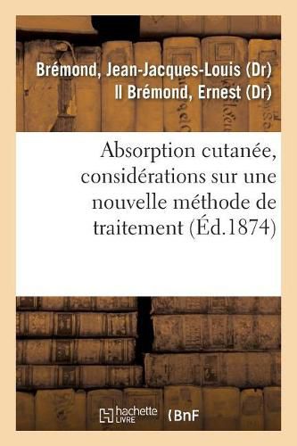 Absorption Cutanee, Considerations Sur Une Nouvelle Methode de Traitement