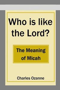 Cover image for Who Is Like the Lord? the Meaning of Micah