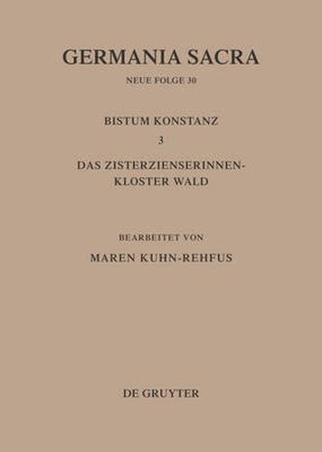 Cover image for Die Bistumer Der Kirchenprovinz Mainz. Bistum Konstanz 3: Das Zisterzienserinnenkloster Wald