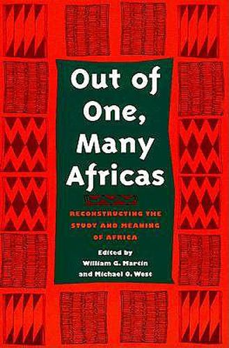 Out of One, Many Africas: Reconstructing the Study and Meaning of Africa