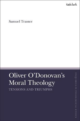 Cover image for Oliver O'Donovan's Moral Theology: Tensions and Triumphs