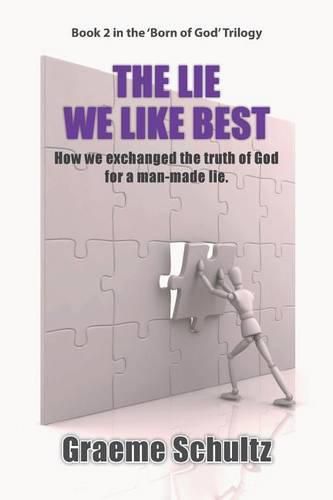 Cover image for The Lie We Like Best: How We Exchanged the Truth Of God For A Man-made Lie