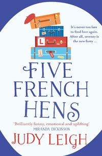 Cover image for Five French Hens: A warm and uplifting feel-good novel from USA Today Bestseller Judy Leigh