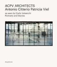 Cover image for Acpv Architects Antonio Citterio Patricia Viel: Portraits and Stories