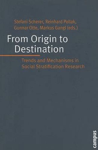 From Origin to Destination: Trends and Mechanisms in Social Stratification Research