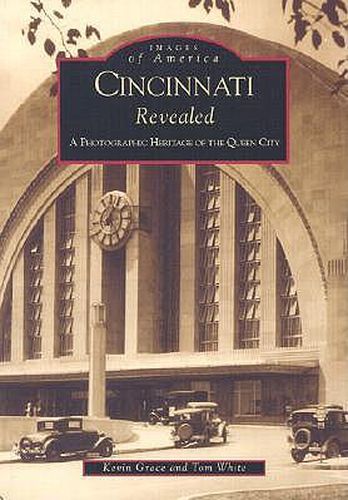 Cover image for Cincinnati Revealed: A Photographic History of the Queen City