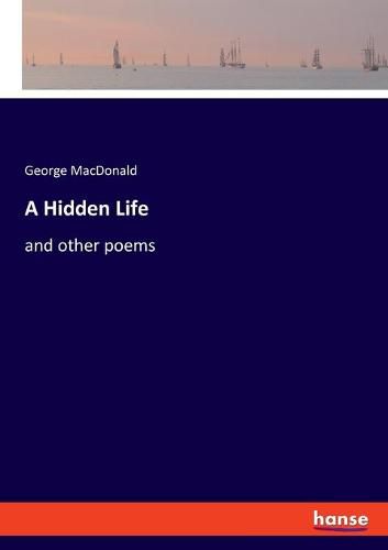 Cover image for A Hidden Life: and other poems