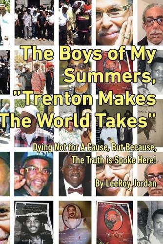 Cover image for The Boys of My Summers: Trenton Makes, The World Takes  Dying Not for A Cause but Because, The Truth is Spoken Here