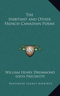 Cover image for The Habitant and Other French Canadian Poems