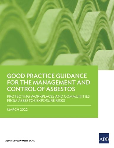 Cover image for Good Practice Guidance for the Management and Control of Asbestos: Protecting Workplaces and Communities from Asbestos Exposure Risks