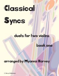 Cover image for Classical Syncs; Duets for Two Violins, Book One