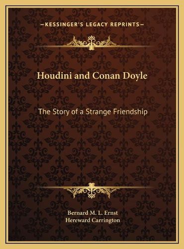 Cover image for Houdini and Conan Doyle Houdini and Conan Doyle: The Story of a Strange Friendship the Story of a Strange Friendship