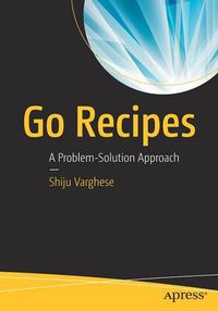 Cover image for Go Recipes: A Problem-Solution Approach